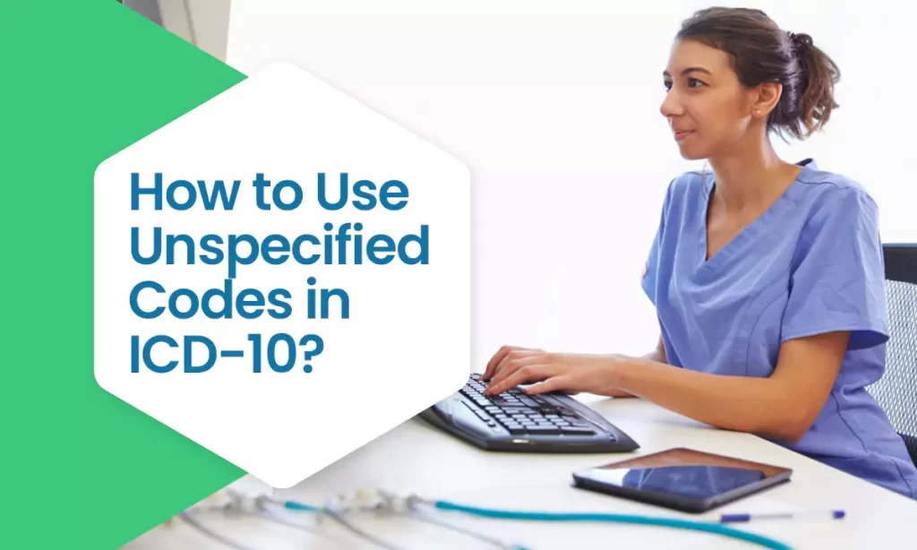 Unspecified Codes in ICD-10