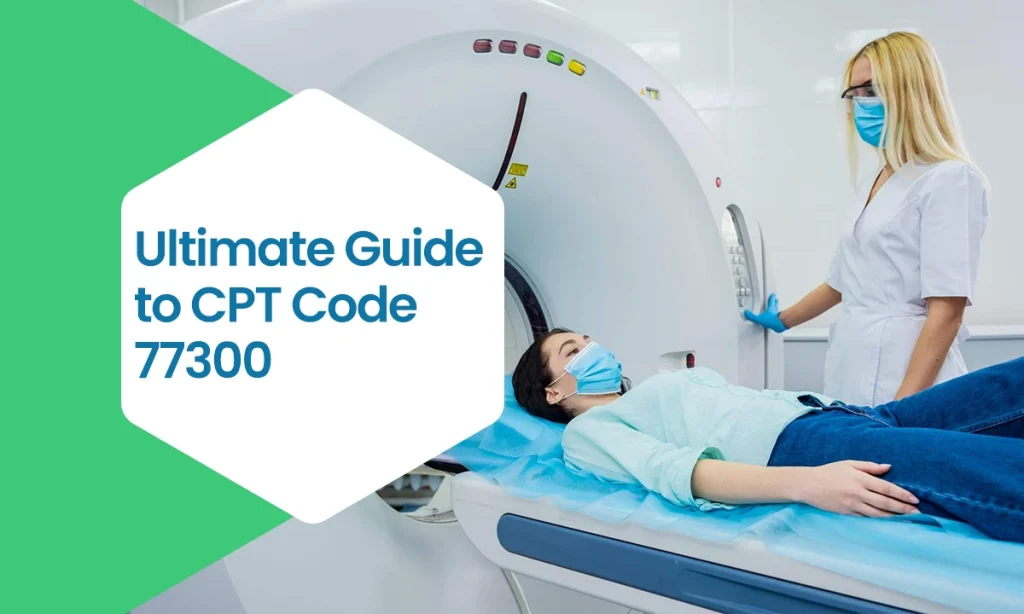 Ultimate Guide to CPT Code 77300