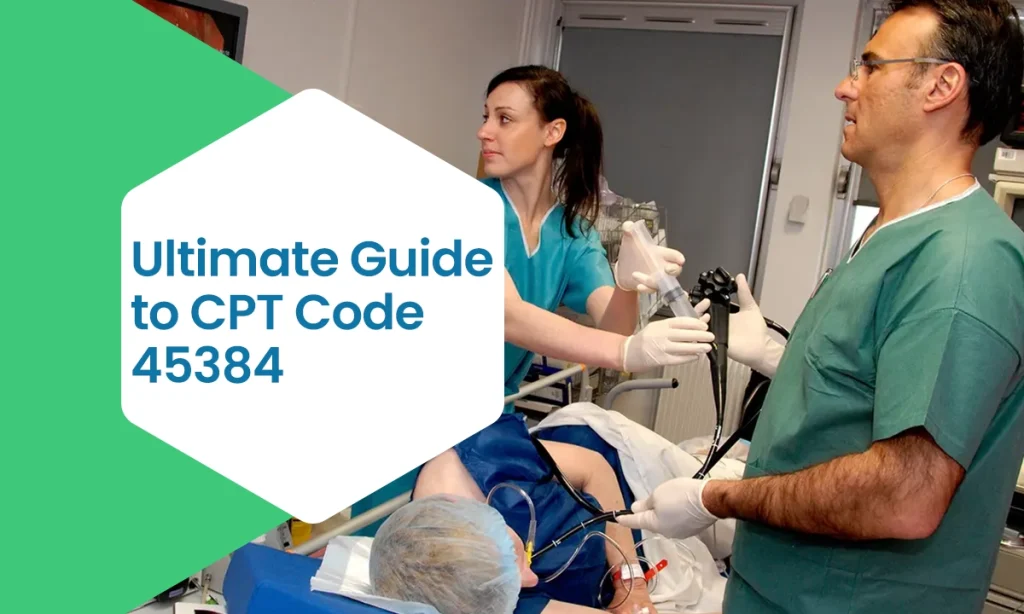 Ultimate Guide to CPT Code 45384