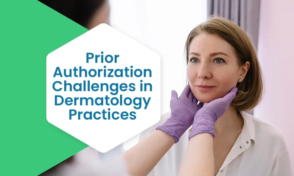 Prior Authorization Challenges in Dermatology Practices